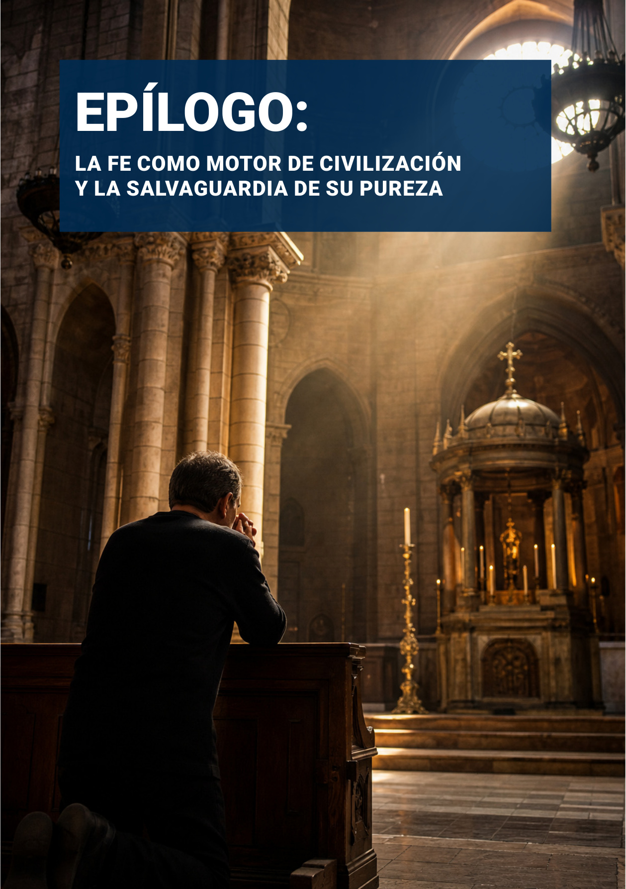 Portadilla original: EPÍLOGO: LA FE COMO MOTOR DE CIVILIZACIÓN Y LA SALVAGUARDIA DE SU PUREZA