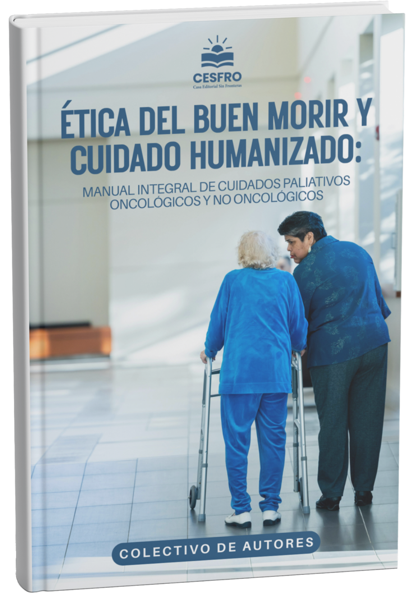 Ética del buen morir y cuidado humanizado: Manual integral de cuidados paliativos oncológicos y no oncológicos