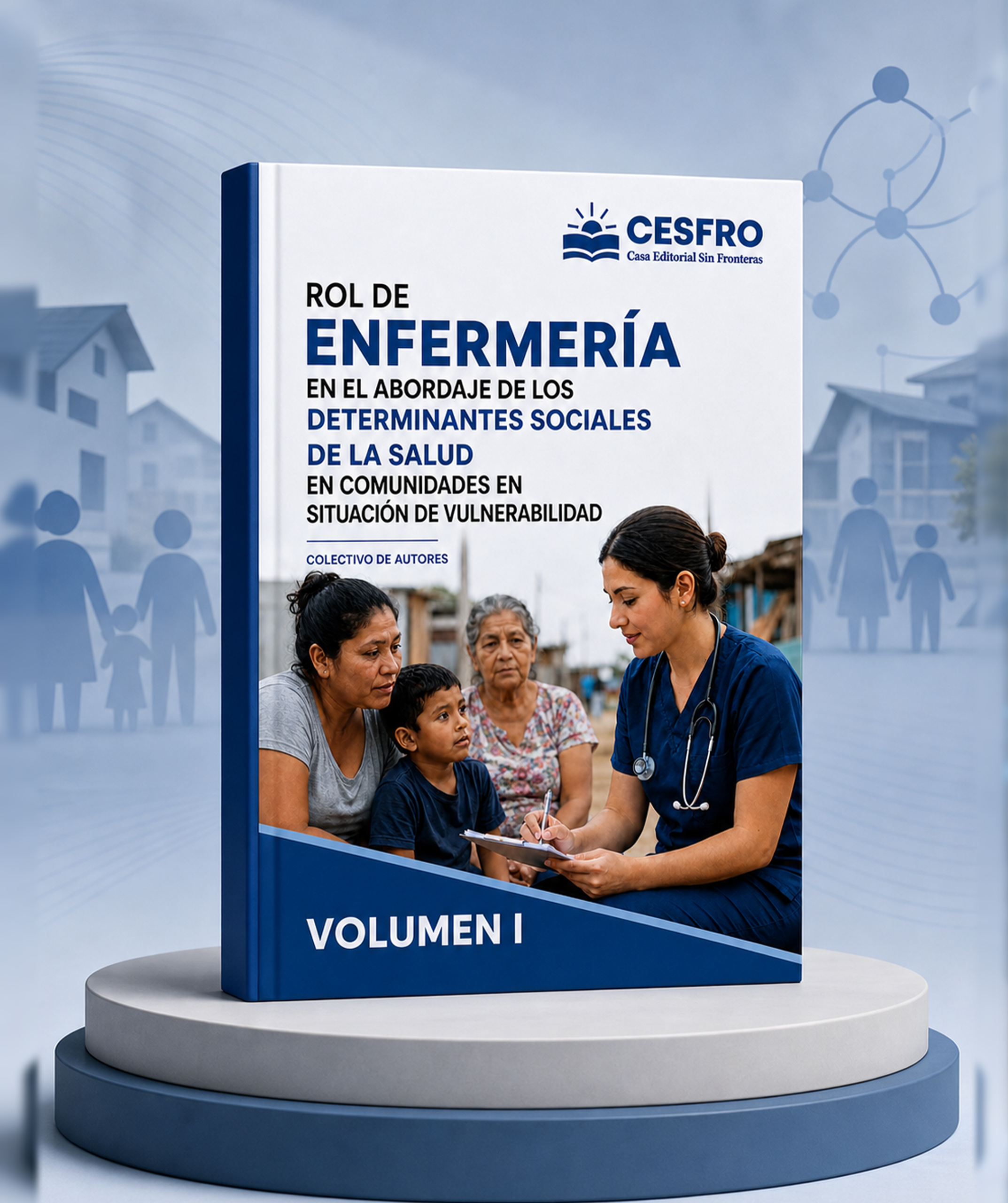 Rol de enfermería en el abordaje de los determinantes sociales de la salud en comunidades en situación de vulnerabilidad Volumen I